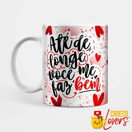 Caneca Dia dos Namorados - Até de longe você me faz bem