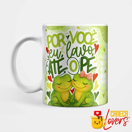 Caneca Dia dos Namorados - Por você eu lavo até o pé