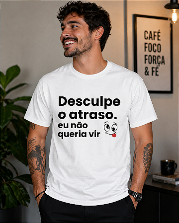 Camiseta - Desculpe o atraso
