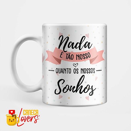 Caneca - Nada é tão nosso