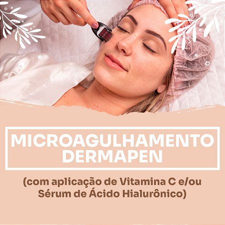Microagulhamento DERMAPEN (com aplicação de Vitamina C e/ou Sérum de Ácido Hialurônico)