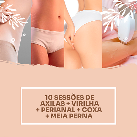 10 sessões de axilas + virilha + perianal + coxa + meia perna