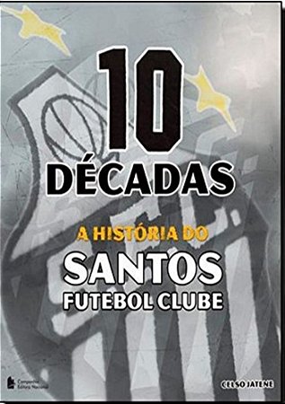 10 Décadas a História do Santos Futebol Clube