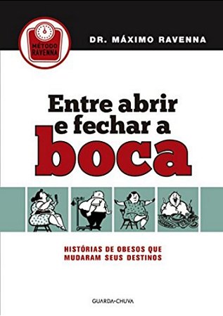 Entre Abrir e Fechar a Boca - Histórias de Obesos que Mudaram Seus Destinos