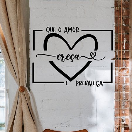 Que o amor cresça e prevaleça