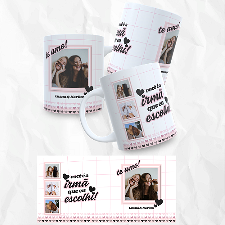 Caneca Irmã Que Escolhi