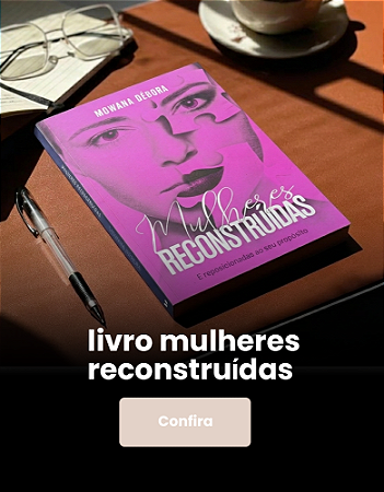 MULHERES RECONSTRUÍDAS
