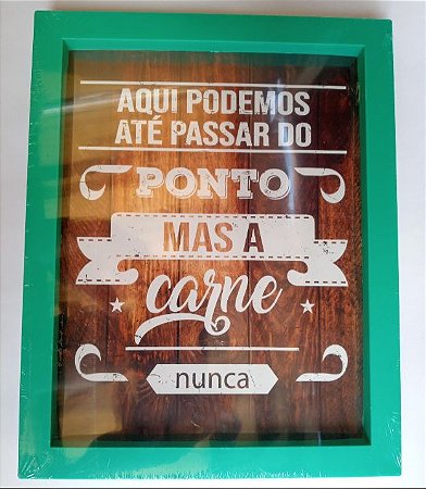 Quadro - Aqui podemos até passar do ponto, mas a carne nunca