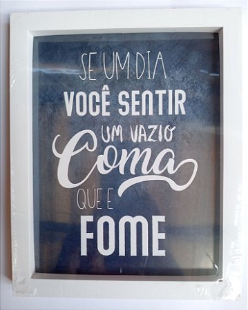 Quadro - Se um dia você sentir um vazio, como que é fome