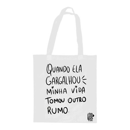 Bolsa Sacola Ecobag - Quando ela gargalhou minha vida tomou outro rumo.