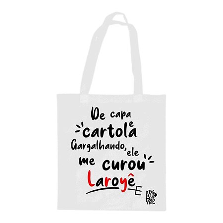 Bolsa Sacola Ecoba - De capa e cartola gargalhando ele me curou. Laroyê