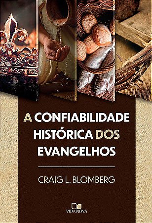 A Confiabilidade histórica dos Evangelhos - CRAIG L. BLOMBERG