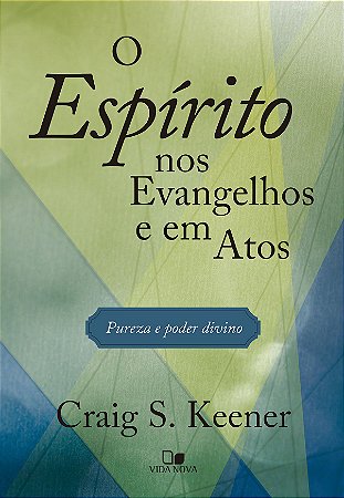 O Espirito nos Evangelhos e em Atos - Craig Keener