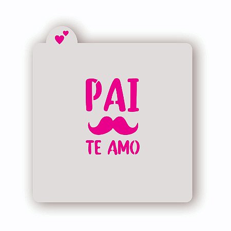 Estêncil Pai Te Amo Bigode