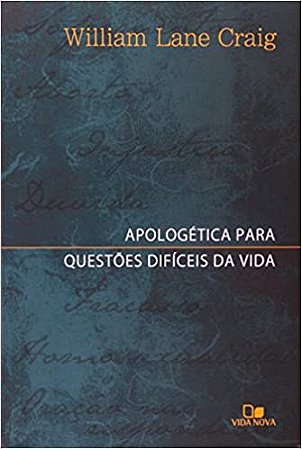 Apologética Para Questões Difíceis da Vida | William Lane Graig