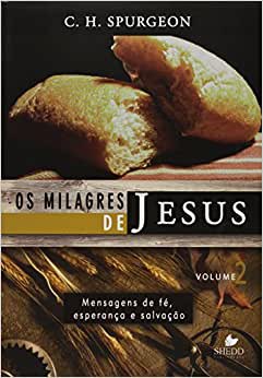Os Milagres de Jesus – Vol. 2 | C. H. Spurgeon