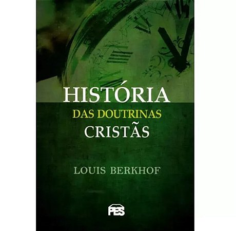 História das Doutrinas Cristãs | Louis Berkhof