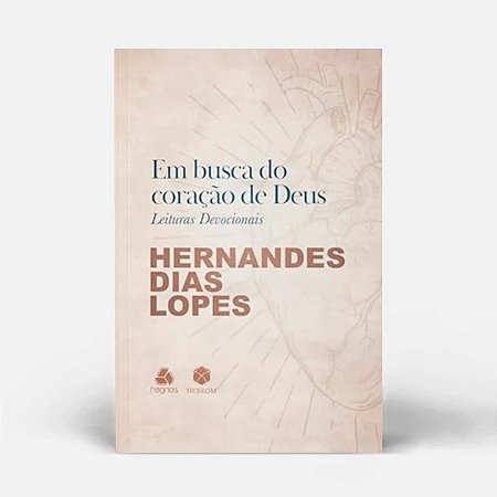 Em busca do Coração de Deus |Leituras Devocionais | Hernanes Dias Lopes