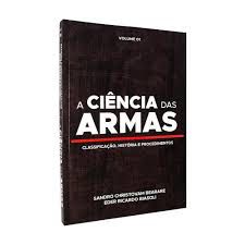 LIVRO A CIÊNCIA DAS ARMAS - Classificação, história e procedimentos