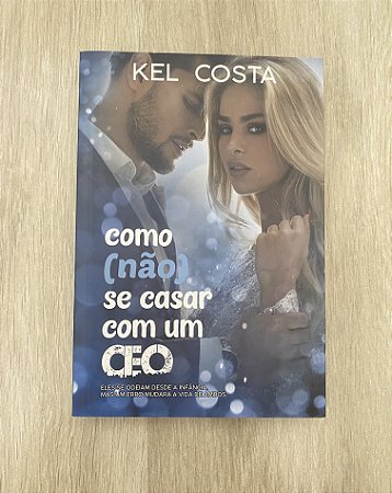 Como (não) se casar com um CEO - Kel Costa