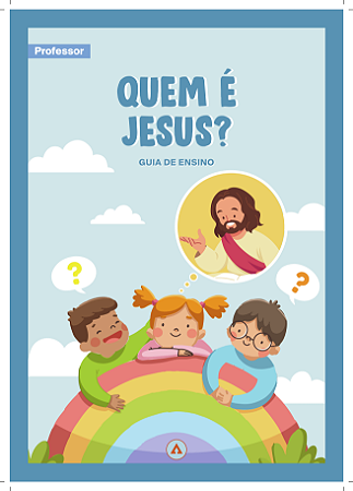 PACK GUIA DE ENSINO DO PROFESSOR - Quem é Jesus / 2° trimestre 2025