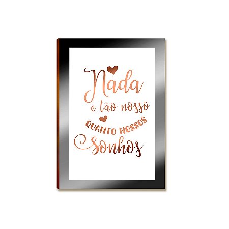 Placa MDF Frase Nada é Tão Nosso Quanto Nossos Sonhos A4