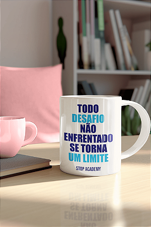 Caneca Stop "Todo desafio não enfrentado...