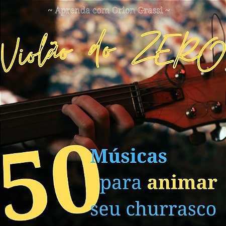 Violão do ZERO - 50 Músicas para animar seu churrasco!