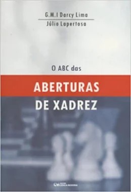 Livro O ABC das Aberturas de Xadrez GM Darcy e MN Lapertosa: Excelentes  sugestões aprofundadas para um repertório sólido e consistente - A lojinha  de xadrez que virou mania nacional!