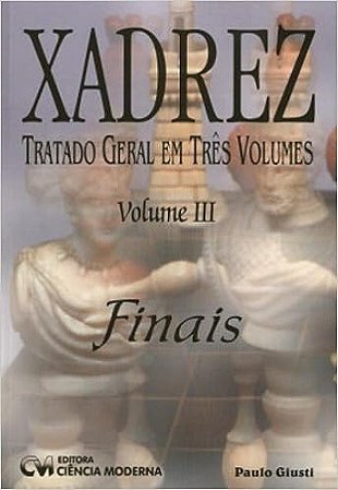 Livro Xadrez Tratado Geral em Três Volumes (Volume III) Finais - A lojinha  de xadrez que virou mania nacional!