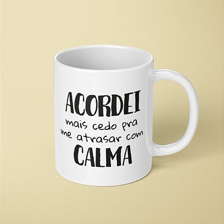 Caneca - Acordei mais cedo...
