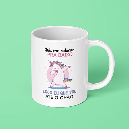 Caneca Unicórnio - Quis me colocar pra baixo