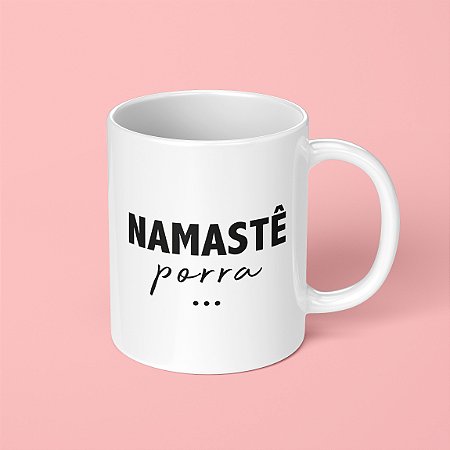 Caneca - Namastê Porra
