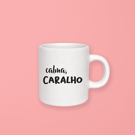 Caneca 100 ml - Calma, caralho