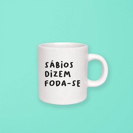 Caneca 100 ml - Sábios dizem foda-se