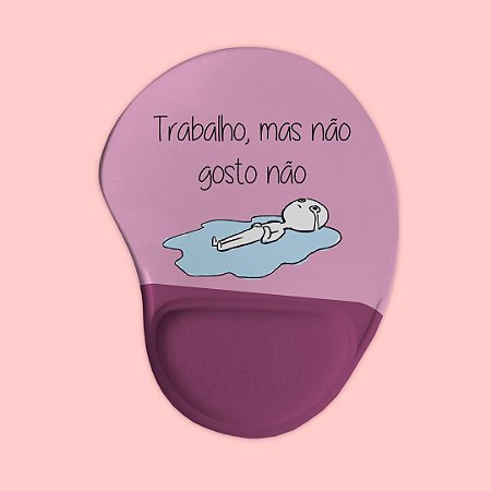 Mouse pad Ergonômico - Trabalho, mas não gosto
