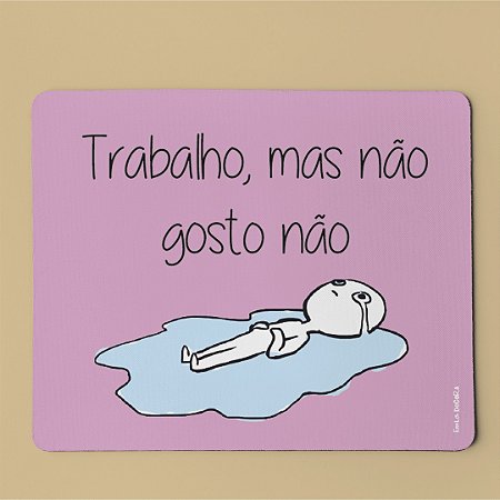 Mouse Pad - Trabalho mas não gosto