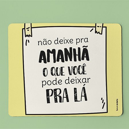 Mouse Pad - Não deixe pra amahã