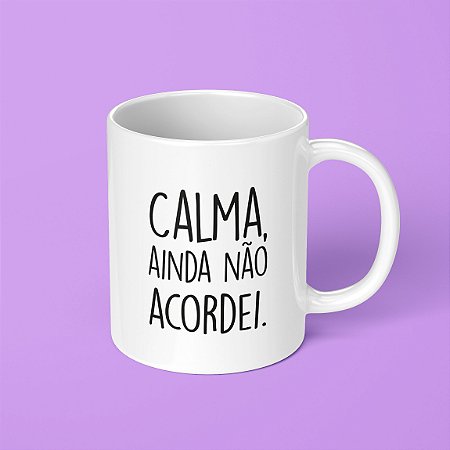 Caneca - Calma, ainda não acordei