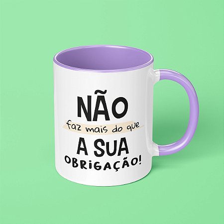 Caneca - Sua Obrigação!