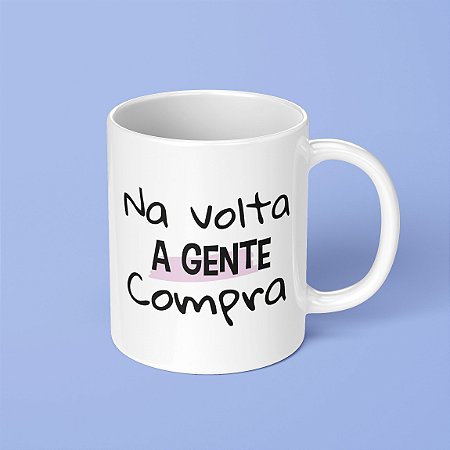 Caneca - Na volta a gente compra