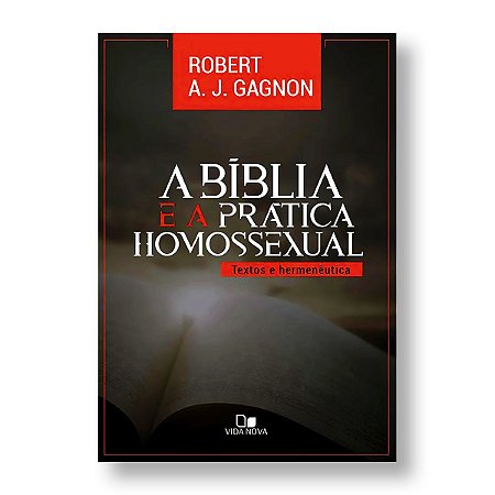 A BÍBLIA E A PRÁTICA HOMOSSEXUAL - ROBERT A. J. GAGNON
