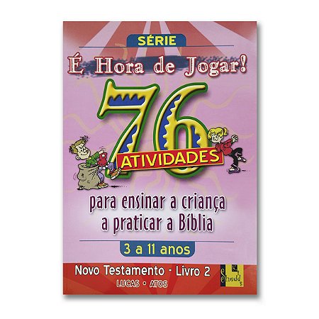 É HORA DE JOGAR - Vol. 2 NOVO TESTAMENTO  76 Atividades Lucas, Atos 3 a 11 Anos