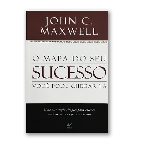 O MAPA DO SEU SUCESSO - JOHN C. MAXWELL