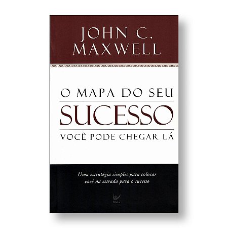 O MAPA DE SEU SUCESSO - JOHN C. MAXWELL