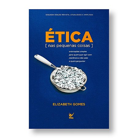 ÉTICA NAS PEQUENAS COISAS - ELIZABETH GOMES