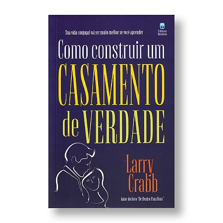 COMO CONSTRUIR UM CASAMENTO DE VERDADE