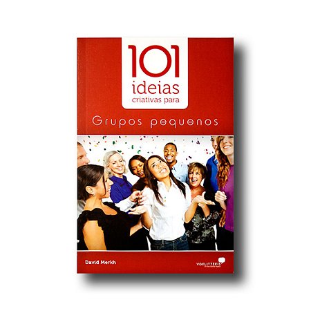 101 IDEIAS CRIATIVAS PARA  GRUPOS PEQUENOS