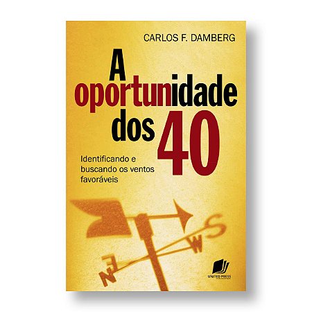 A OPORTUNIDADE DOS 40 - CARLOS F. DAMBERG