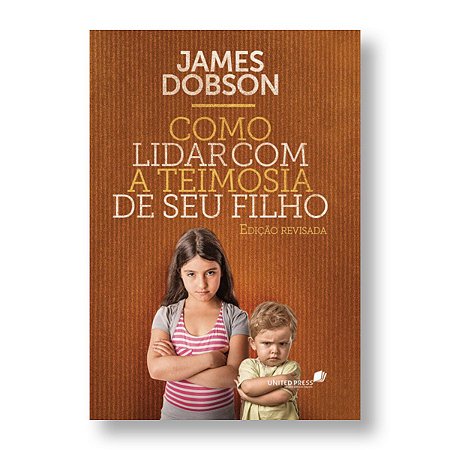 COMO LIDAR COM A TEIMOSIA DE SEU FILHO - JAMES DOBSON